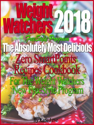 Weight Watchers 2018 FreeStyle Program the Absolutely Most Delicious Zero SmartPoints Recipes Cookbook For the Weight Watchers New FreeStyle Program - ebook